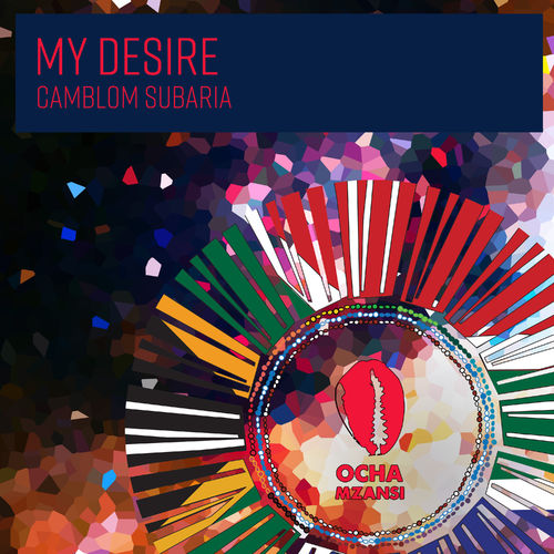 image cover: Camblom Subaria - My Desire / Ocha Mzansi