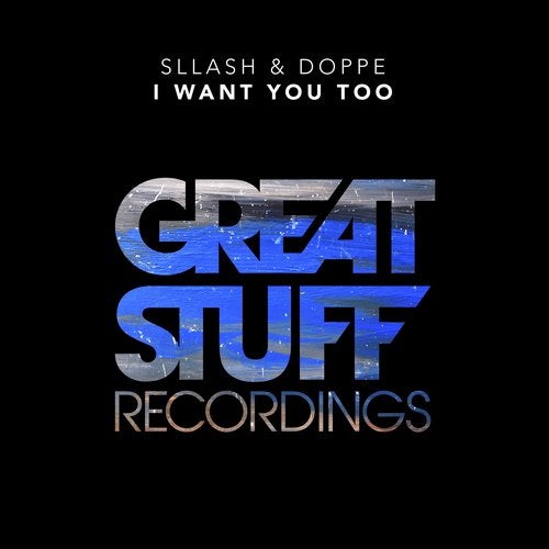 image cover: Sllash & Doppe - I Want You Too / Great Stuff Recordings