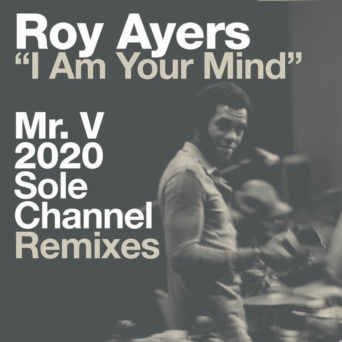 image cover: Roy Ayers - I Am Your Mind (Mr. V 2020 Sole Channel Remixes) / BBE Music