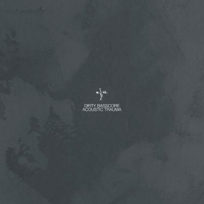 03 2020 346 09111497 Dirty Basscore - Acoustic Trauma / Credo