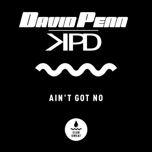 image cover: David Penn, KPD - Ain't Got No (Extended Mix) / Club Sweat