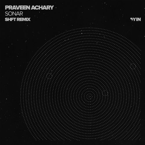 image cover: Praveen Achary - Sonar (SHFT Remix) / Yin