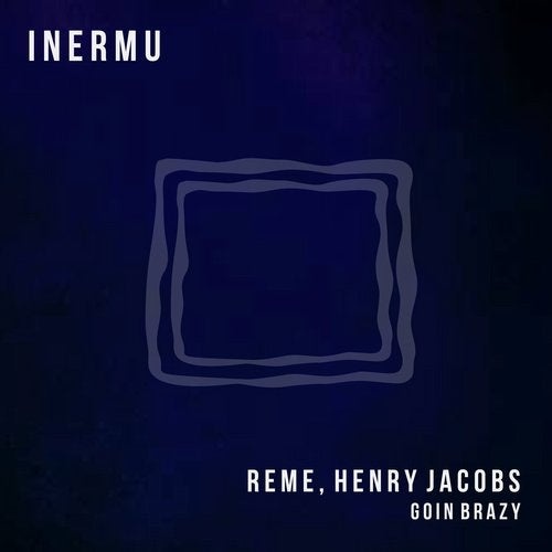 image cover: REME, Henry Jacobs (UK) - Goin Brazy / INERMU022