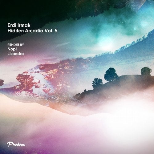 image cover: Erdi Irmak - Hidden Arcadia, Vol. 5 / PROTON0465