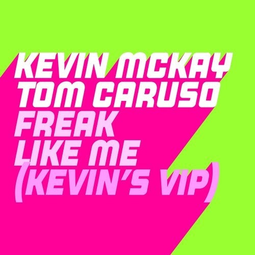 Download Kevin McKay, Tom Caruso - Freak Like Me (Kevin McKay ViP Edit) on Electrobuzz