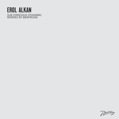 07 2020 346 6557 Erol Alkan - Sub Conscious (Original / Manfredas Remixes) / PH44RMXD