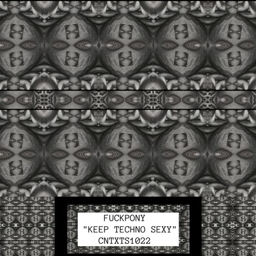 image cover: Fuckpony - Keep Techno Sexy / CNTXTS1022