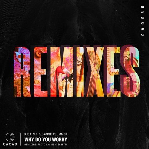 image cover: Floyd Lavine, K.E.E.N.E., Jackie Plummer, Bebetta - Why Do You Worry Remixes / CAO030