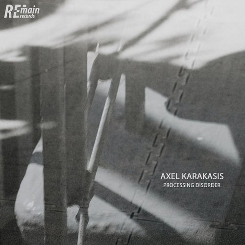 image cover: Axel Karakasis - Processing Disorder / REMAINLTD128