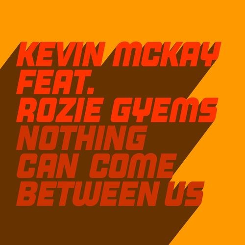 image cover: Kevin McKay - Nothing Can Come Between Us /
