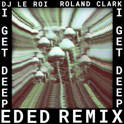 Download Roland Clark, DJ Le Roi, DJ Le Roi, Roland Clark - I Get Deep (Ed Ed Remix) on Electrobuzz