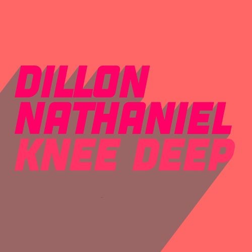 image cover: Dillon Nathaniel - Knee Deep /