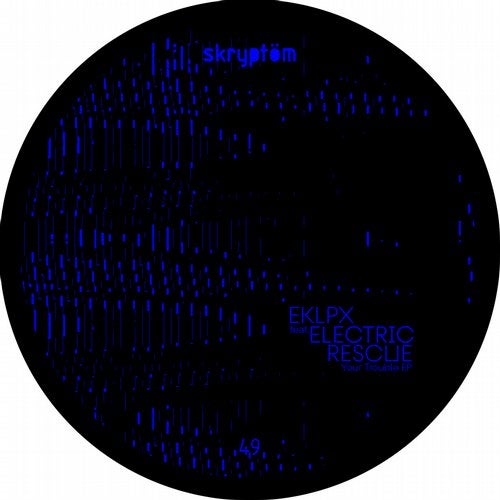 image cover: Electric Rescue, EKLPX - Your Trouble EP / SKRPT49