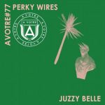 12 2020 346 09133364 Perky Wires - Juzzy Belle EP / AVOTRE077