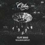 12 2020 346 09173439 Felipe Bravo - Too Allien in Earth - EP [VATOS LOCOS]