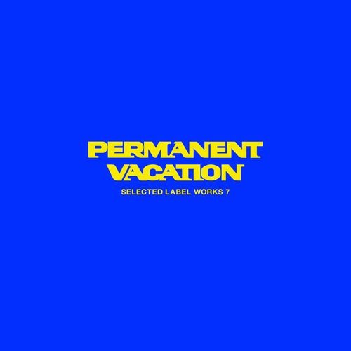 image cover: Various Artists - Permanent Vacation - Selected Label Works 7 / Permanent Vacation