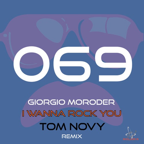 image cover: Giorgio Moroder - I Wanna Rock You (Tom Novy Remix) [SOL069] / SOL069