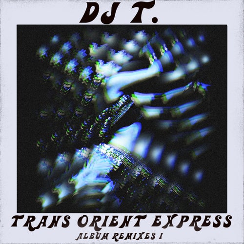 image cover: DJ T. - Trans Orient Express (Album Remixes I) / GPM612