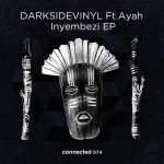 03 2021 346 091541583 Ayah Tlhanyane, Darksidevinyl - Inyembezi EP / CONNECTED074