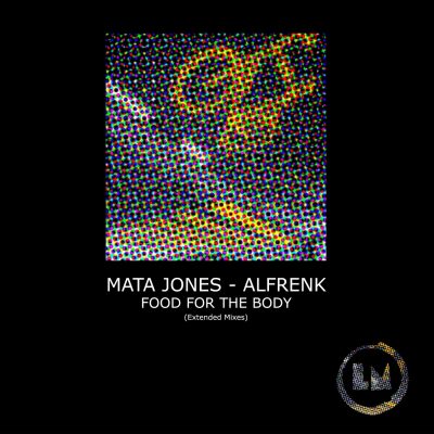 06 2021 346 091234081 Alfrenk, Mata Jones - Food for the Body (Extended Mixes) / LPS301D