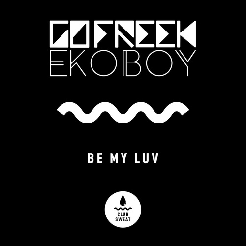 image cover: Go Freek, Ekoboy - Be My Luv (Extended Mix) / CLUBSWE338