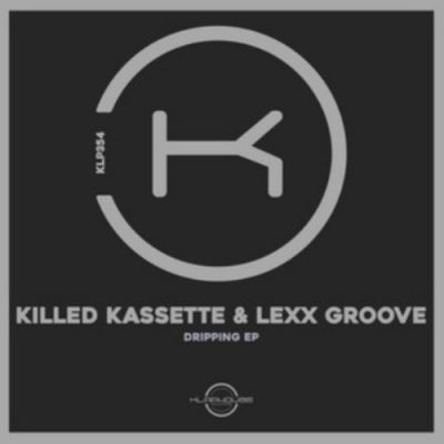 06 2021 346 09126674 Lexx Groove, Killed Kassette - Dripping / KLP354