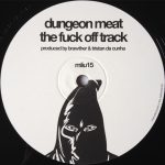 06 2021 346 09162695 Dungeon Meat / SE62 - The Fuck Off Track / True Force / mliu15