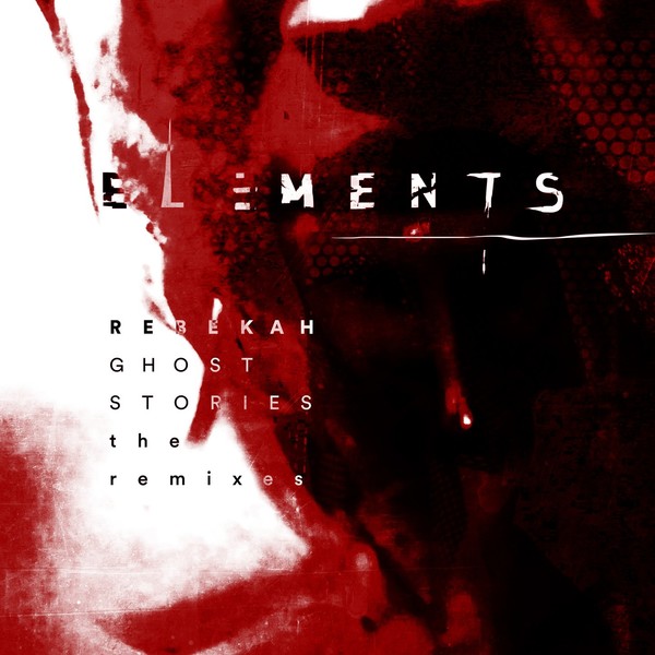 image cover: Rebekah - Ghost Stories: The Remixes / Elements Records