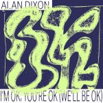 08 2021 346 166439 Alan Dixon - I'm OK, You're OK (We'll Be OK)