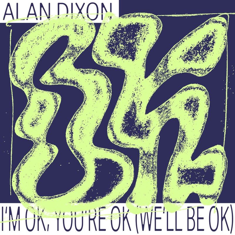 Download Alan Dixon - I'm OK, You're OK (We'll Be OK) on Electrobuzz