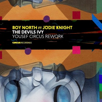 08 2021 346 373161 Boy North, Jodie Knight - The Devils Ivy (Yousef Circus Rework) / CIRCUS147