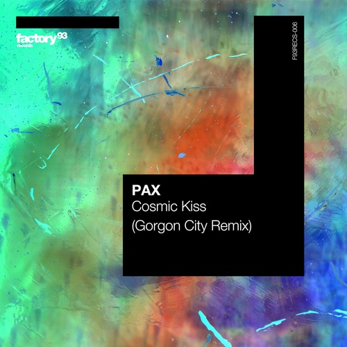 image cover: PAX - Cosmic Kiss (Gorgon City Remix) / F93RECS006b