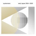 09 2021 346 091373923 VA - Systematic - Early Tapes 2004-2005 / SYST00093