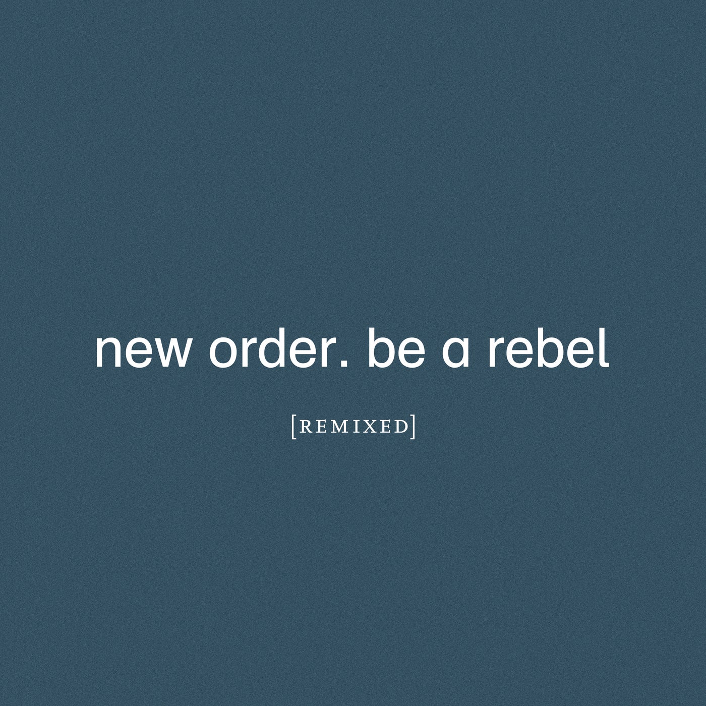 Download New Order - Be a Rebel Remixed on Electrobuzz