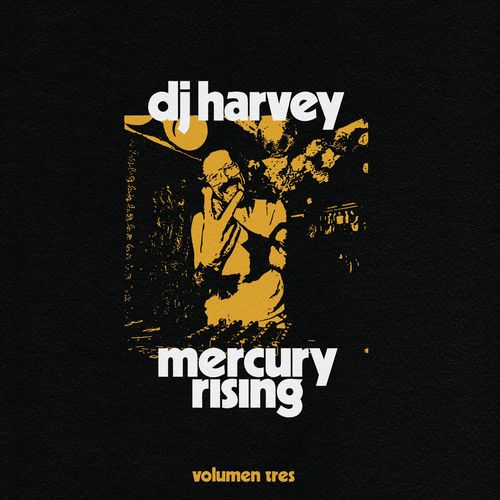 image cover: DJ Harvey - The Sound Of Mercury Rising Vol. III /