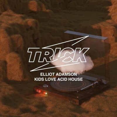 11 2021 346 091301898 Elliot Adamson - Kids Love Acid House / TRICK040