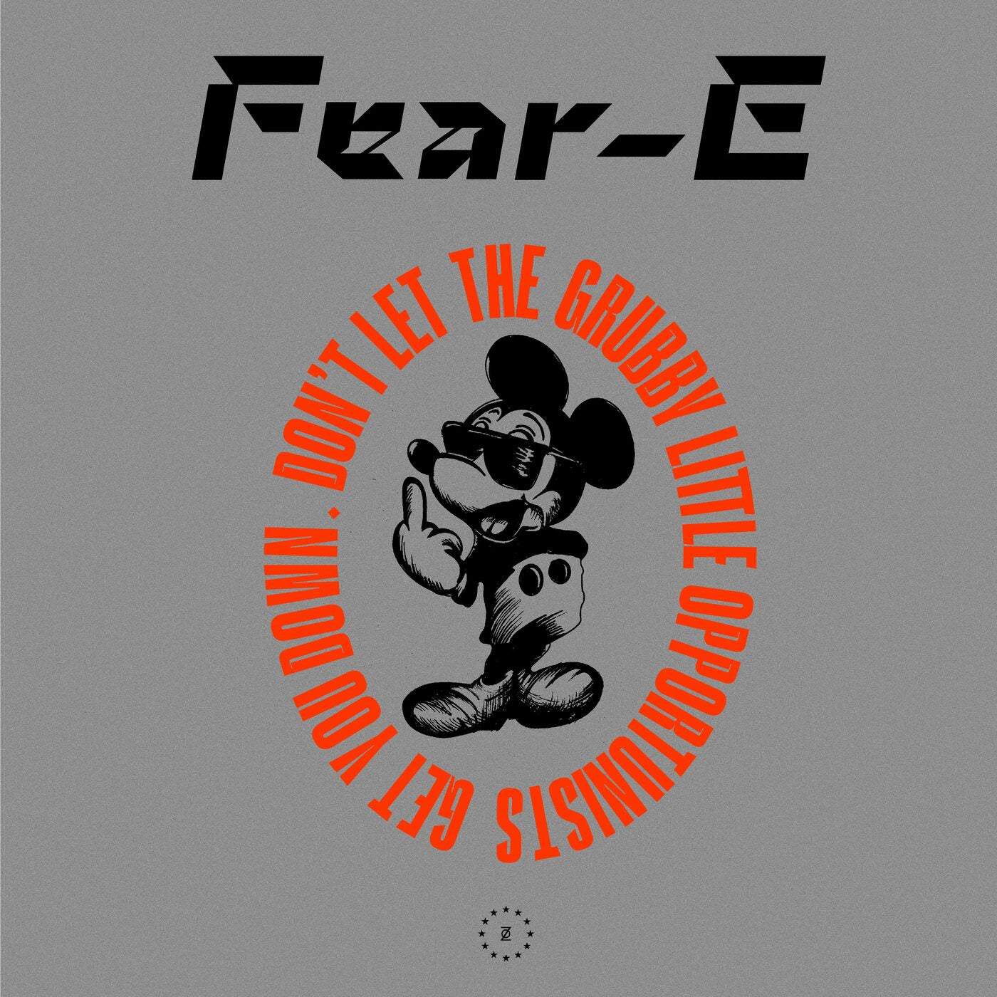 image cover: Fear-E - Don't Let the Grubby Little Opportunists Get You Down / ZONE44