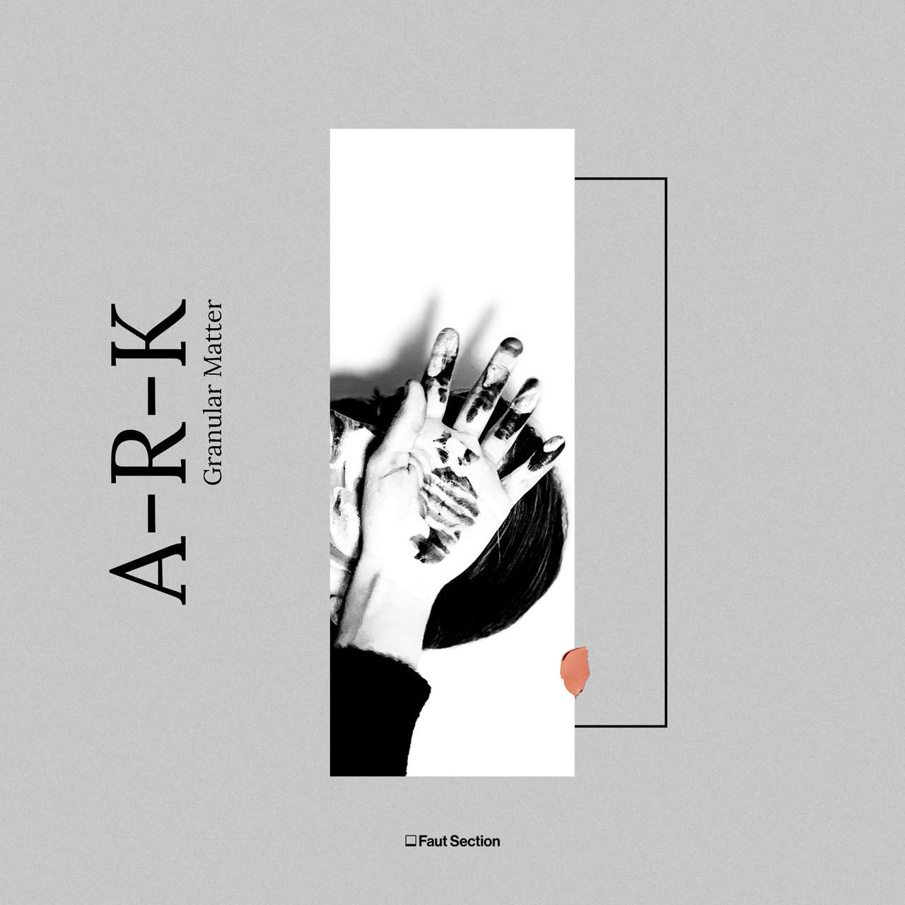 image cover: A-R-K - Granular Matter (Original Mix) / Faut Section
