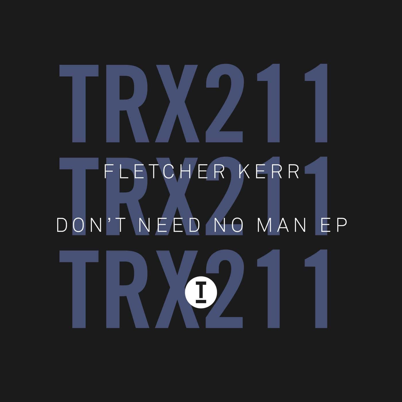 image cover: Fletcher Kerr - Don't Need No Man EP / TRX21101Z