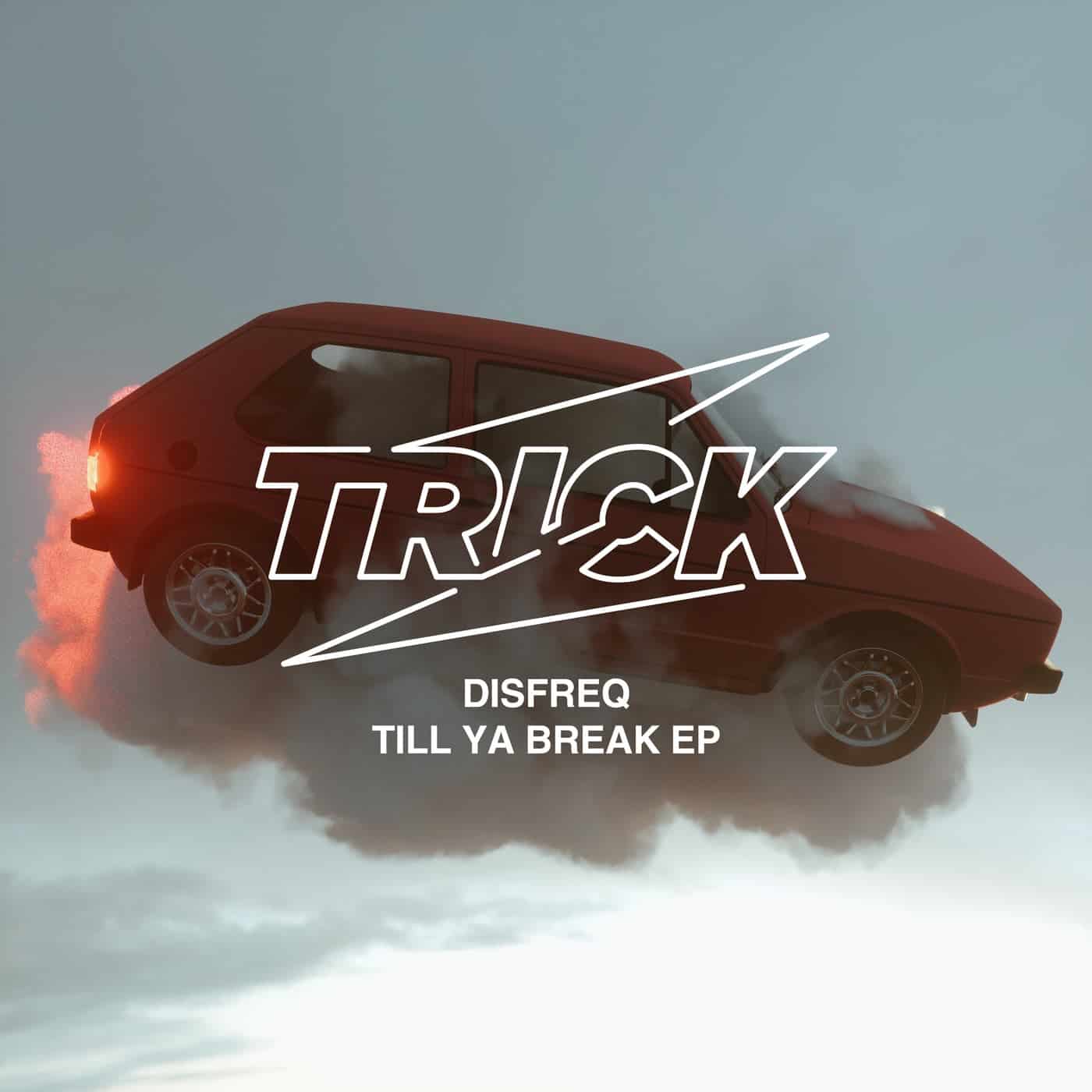 image cover: Disfreq - Till Ya Break EP / TRICK045