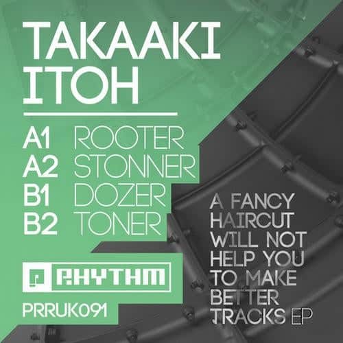 image cover: Takaaki Itoh - A Fancy Haircut Will Not Help You To Make Better Tracks / PRRUK091