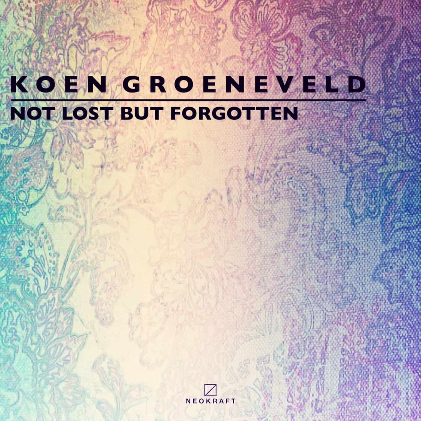 image cover: Koen Groeneveld - Not Lost But Forgotten [NEOK039] / Neokraft
