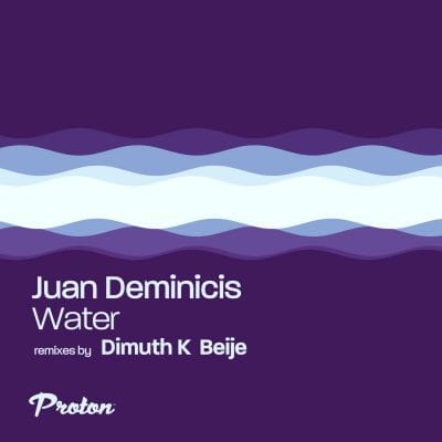 03 2022 346 09172065 Juan Deminicis - Water (Remixes) / PROTON0516