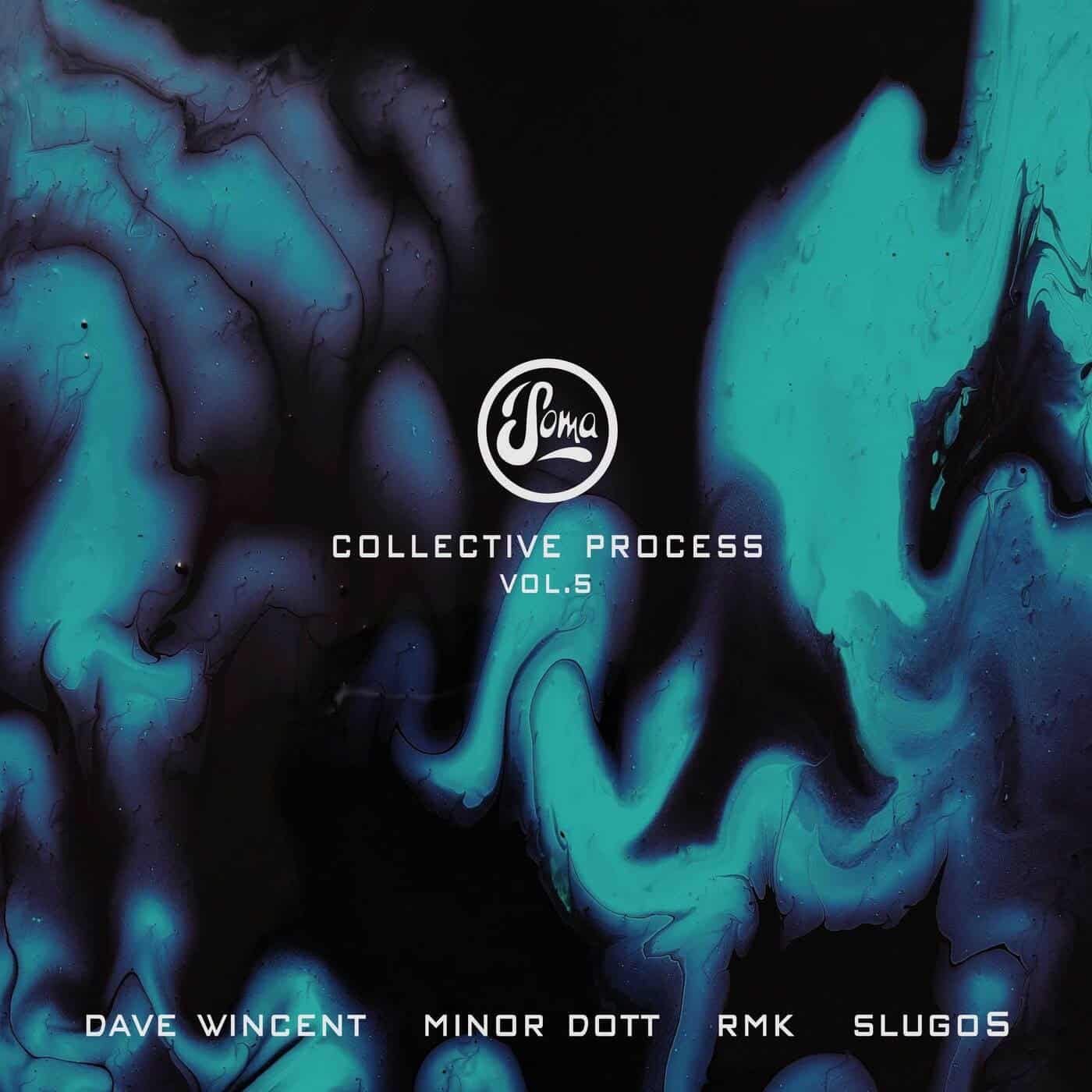 image cover: Dave Wincent, Minor Dott, R.M.K, Slugos - Collective Process Vol. 5 / SOMA625D