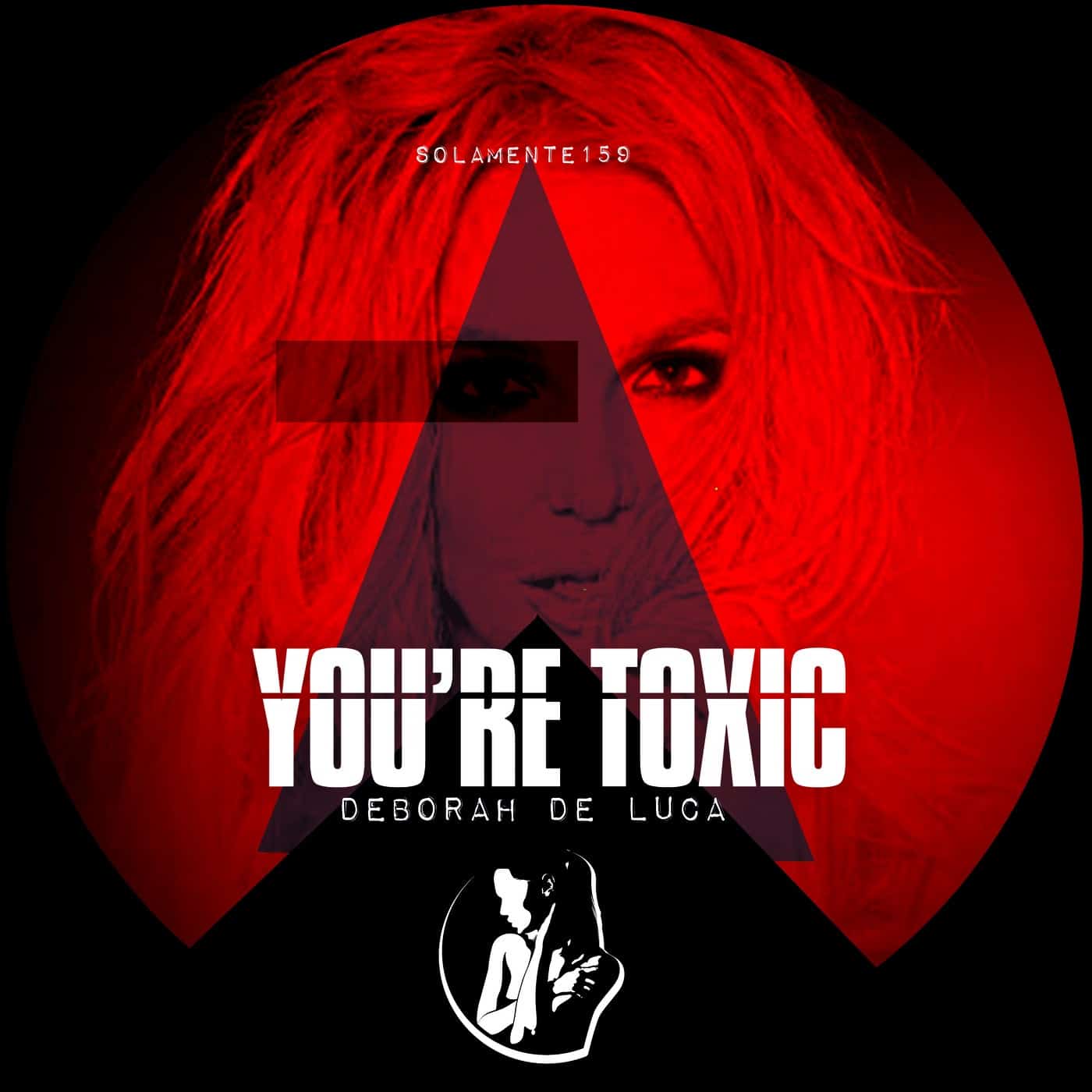 image cover: Deborah De Luca - You're Toxic / SOLAMENTE159