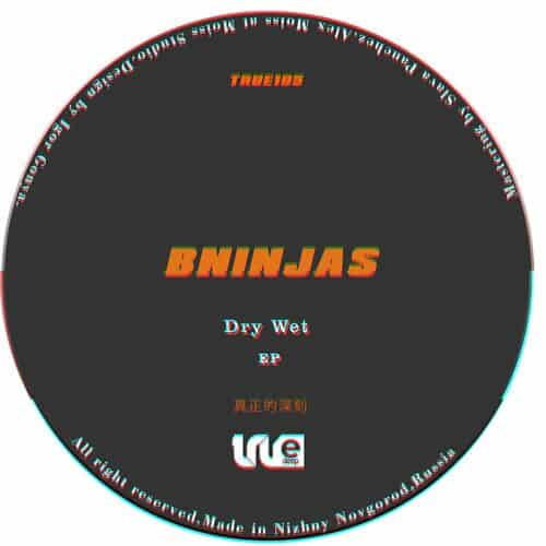 image cover: BNinjas - Dry Wet / True Deep