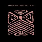 05 2022 346 185607 Francisco Allendes - What You Do / CRM272