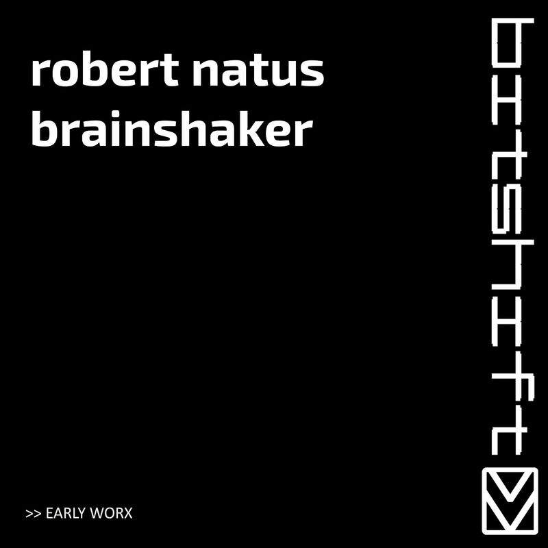 image cover: Robert Natus - Brainshaker (Early Worx) / Bitshift