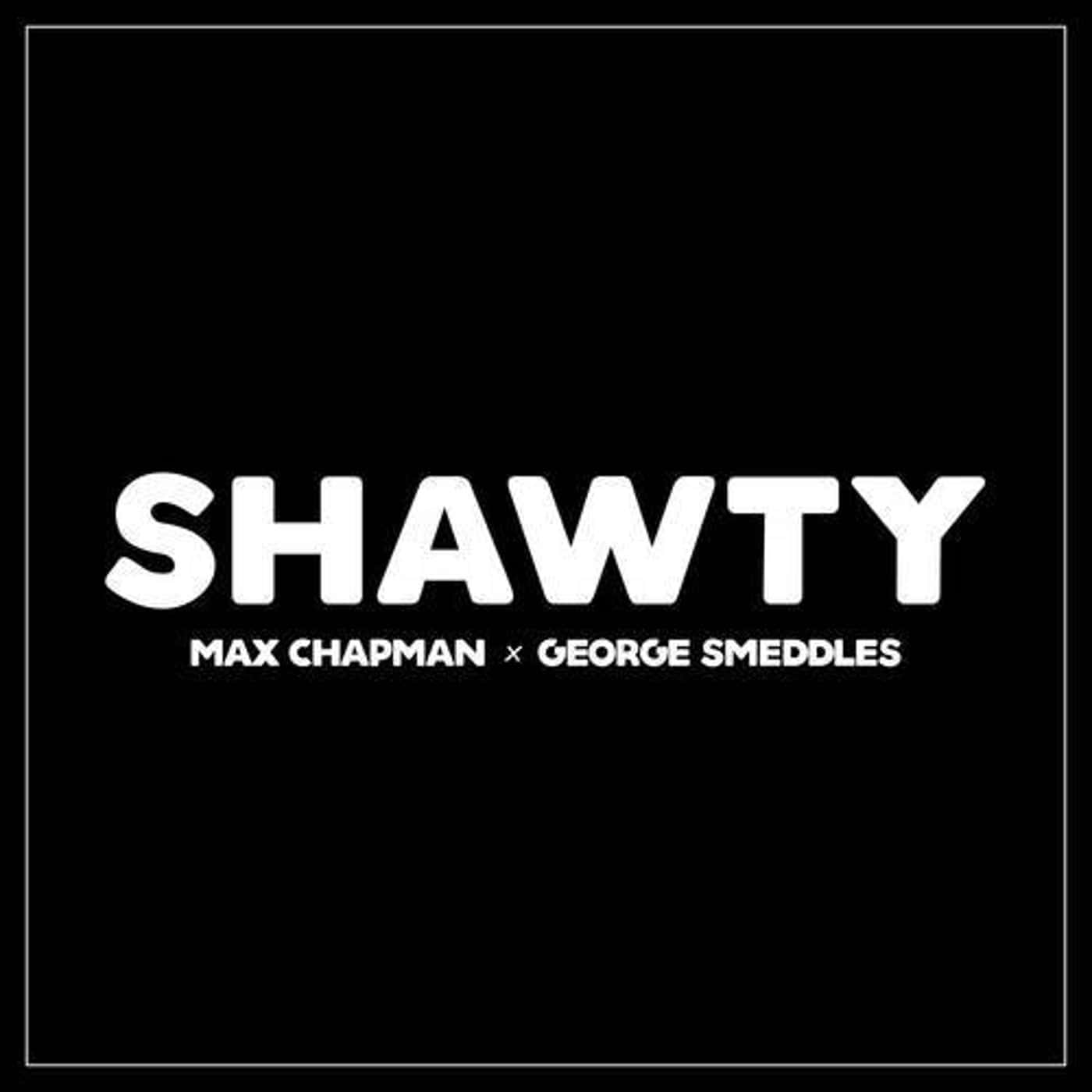 image cover: Max Chapman, George Smeddles - Shawty (Extended Mix) / G010004789440F