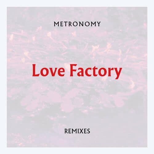image cover: Metronomy - Love Factory (Remixes) / Because Music Ltd.